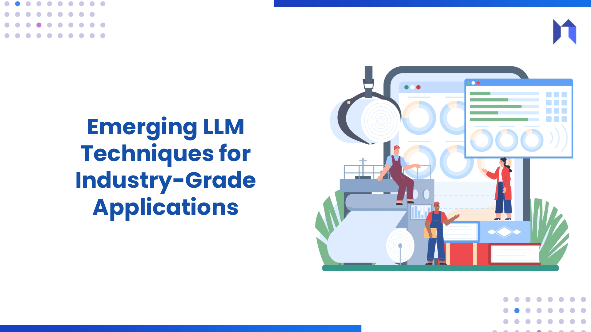 Emerging LLM Techniques for Industry-Grade Applications