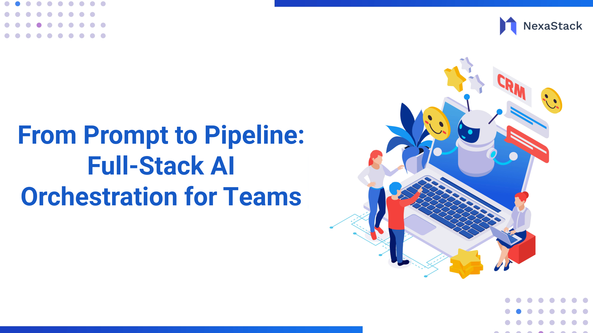 From Prompt to Pipeline: Full-Stack AI Orchestration for Teams